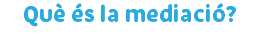 Què és la mediació?