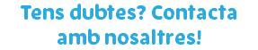 Tens dubtes? Contacta amb nosaltres!