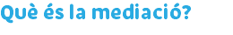 Què és la mediació?